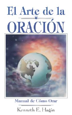 El Arte de la Oracion = The Art of Prayer By Kenneth E. Hagin Cover Image