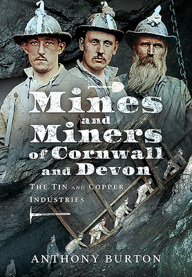Mines and Miners of Cornwall and Devon: The Tin and Copper Industries Cover Image