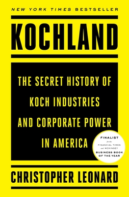 Kochland: The Secret History of Koch Industries and Corporate Power in America By Christopher Leonard Cover Image