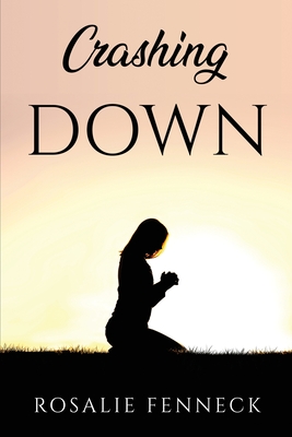 Crashing Down By Rosalie Fenneck Cover Image