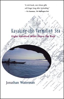 Kayaking the Vermilion Sea: Eight Hundred Miles Down the Baja Cover Image