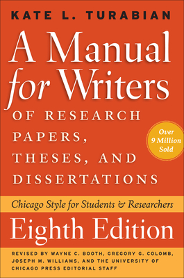 A Manual for Writers of Research Papers, Theses, and Dissertations, Eighth Edition: Chicago Style for Students and Researchers (Chicago Guides to Writing, Editing, and Publishing) Cover Image