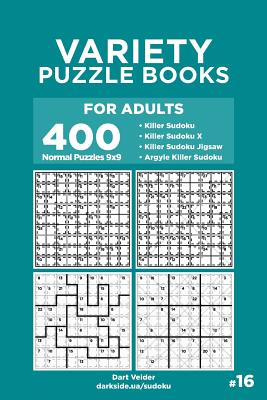 Variety Puzzle Books for Adults - 400 Normal Puzzles 9x9: Killer Sudoku, Killer  Sudoku X, Killer Sudoku Jigsaw, Argyle Killer Sudoku (Volume 16)  (Paperback)