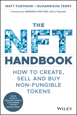 The NFT Handbook: How to Create, Sell and Buy Non-Fungible Tokens By Matt Fortnow, Quharrison Terry Cover Image