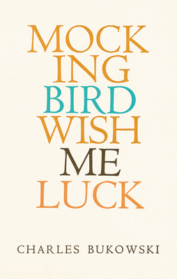 Mockingbird Wish Me Luck By Charles Bukowski Cover Image
