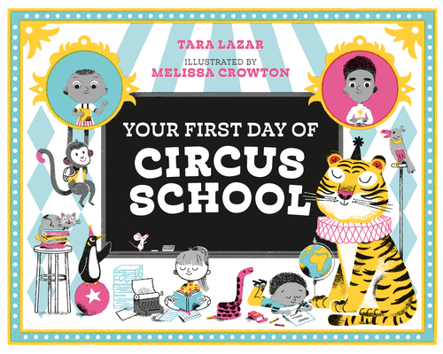 Your First Day of Circus School By Tara Lazar, Melissa Crowton (Illustrator) Cover Image