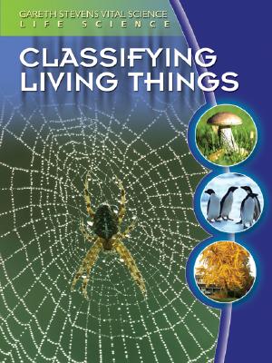 Classifying Living Things (Gareth Stevens Vital Science Library: Life Science) By Darlene R. Stille Cover Image