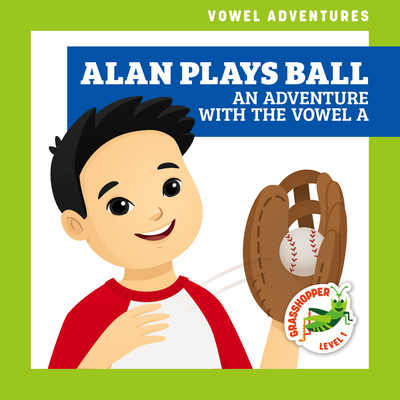 Alan Plays Ball: An Adventure with the Vowel a By Brandon Terrell, Daniela Massironi (Illustrator) Cover Image