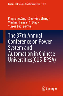 The 37th Annual Conference on Power System and Automation in Chinese Universities(cus-Epsa) (Lecture Notes in Electrical Engineering #1030)