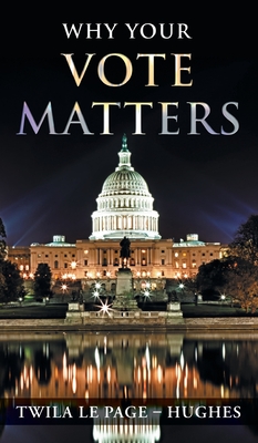 Why Your Vote Matters By Twila Le Page -. Hughes Cover Image