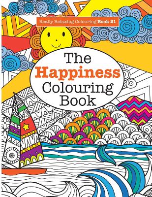 Really RELAXING Colouring Book 21: The Happiness Colouring Book By Elizabeth James Cover Image