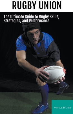 Rugby: The Ultimate Guide to Rugby Skills, Strategies, and Performance Cover Image
