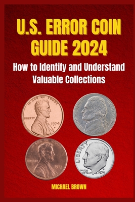 U.S. Error Coin Guide 2024: How to Identify and Understand Valuable Collections