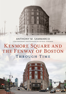 Kenmore Square and the Fenway of Boston Through Time (America Through Time) By Anthony M. Sammarco Cover Image