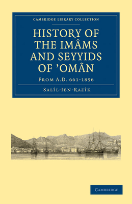 History of the Imâms and Seyyids of 'Omân: From A.D. 661-1856 (Cambridge Library Collection - Hakluyt First)
