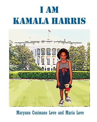 I Am Kamala Harris By Maryann Cusimano Love, Maria Love Cover Image