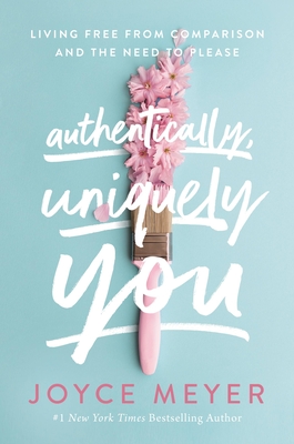 Authentically, Uniquely You: Living Free from Comparison and the Need to Please cover