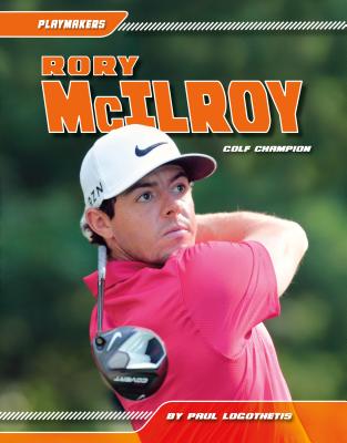 Rory McIlroy: Golf Champion (Playmakers)