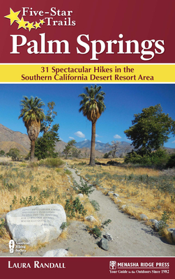 Five-Star Trails: Palm Springs: 31 Spectacular Hikes in the Southern California Desert Resort Area Cover Image