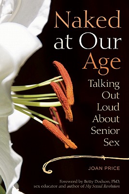 Naked at Our Age: Talking Out Loud About Senior Sex Cover Image