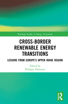 Cross-Border Renewable Energy Transitions: Lessons from Europe's Upper Rhine Region (Routledge Studies in Energy Transitions) Cover Image