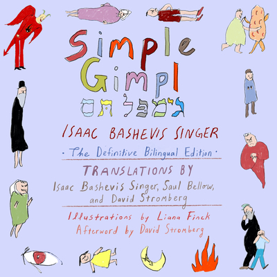 Simple Gimpl: The Definitive Bilingual Edition By Isaac Bashevis Singer, Saul Bellow (Translator), Liana Finck (Illustrator) Cover Image