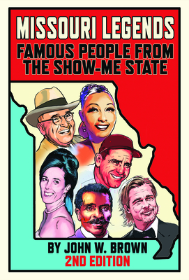 Missouri Legends: Famous People from the Show-Me State, 2nd Edition By John W. Brown Cover Image