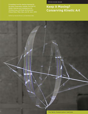 Keep It Moving?: Conserving Kinetic Art (Symposium Proceedings) By Rachel Rivenc (Editor), Reinhard Bek (Editor) Cover Image