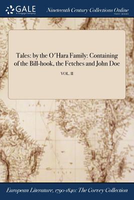 Tales: By the O'Hara Family: Containing of the Bill-Hook, the Fetches and John Doe; Vol. II Cover Image