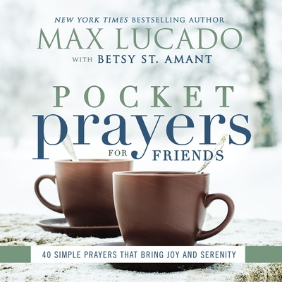 Pocket Prayers for Friends: 40 Simple Prayers That Bring Joy and Serenity By Max Lucado Cover Image
