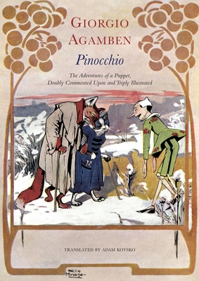 Pinocchio: The Adventures of a Puppet, Doubly Commented Upon and Triply Illustrated (The Italian List) By Giorgio Agamben, Adam Kotsko (Translated by) Cover Image