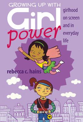 Cover for Growing Up With Girl Power; Girlhood On Screen and in Everyday Life (Mediated Youth #15)