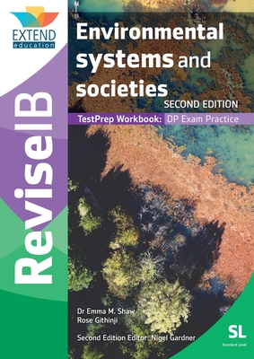 Environmental Systems and Societies (SL): Revise IB TestPrep Workbook (SECOND EDITION) By Emma M. Shaw, Rose Githinji, Nigel Gardner Cover Image