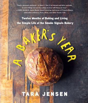 A Baker's Year: Twelve Months of Baking and Living the Simple Life at the Smoke Signals Bakery By Tara Jensen Cover Image