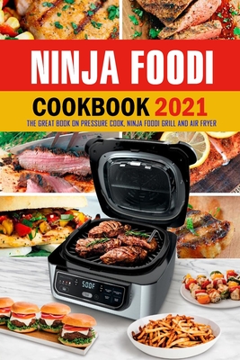 Ninja Foodi Cookbook 2021: The Great Book on Pressure Cook, Ninja Foodi  Grill and Air Fryer: Ultimate Ninja Foodi Recipes Cookbook for Beginners  (Paperback)