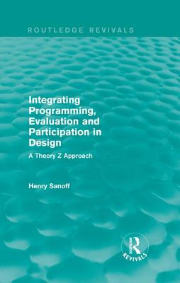 Integrating Programming, Evaluation and Participation in Design (Routledge Revivals): A Theory Z Approach Cover Image