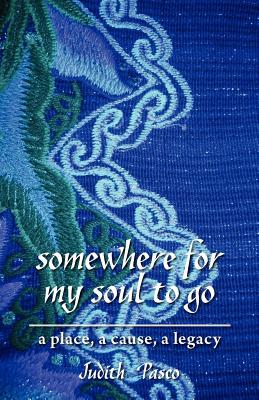 Somewhere for My Soul to Go: A Place, a Cause, a Legacy