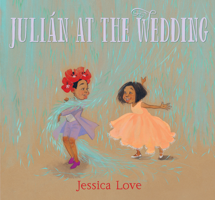 Julián at the Wedding By Jessica Love, Jessica Love (Illustrator) Cover Image