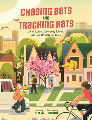 Chasing Bats and Tracking Rats: Urban Ecology, Community Science, and How We Share Our Cities By Cylita Guy, Cornelia Li (Illustrator) Cover Image