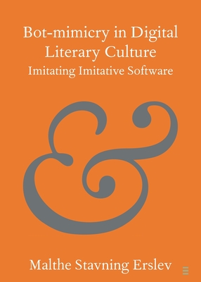 Bot-Mimicry in Digital Literary Culture: Imitating Imitative Software (Elements in Publishing and Book Culture)