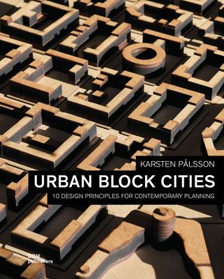 Urban Block Cities: 10 Design Principles for Contemporary Planning By Karsten Pålsson Cover Image