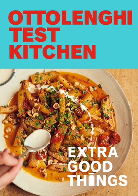 Ottolenghi Test Kitchen: Extra Good Things: Bold, vegetable-forward recipes plus homemade sauces, condiments, and more to build a flavor-packed pantry: A Cookbook Cover Image