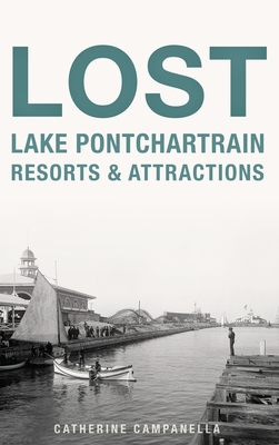Lost Lake Pontchartrain Resorts and Attractions By Catherine Campanella Cover Image