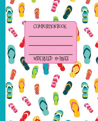 Wide Ruled Composition Book: Beach Lovers Composition Notebook for school, work, or home! Keep your notes organized and your favorite flip flops on Cover Image