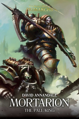 Mortarion: The Pale King (The Horus Heresy: Primarchs #15) By David Annandale Cover Image