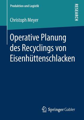 Operative Planung Des Recyclings Von Eisenhüttenschlacken (Produktion Und Logistik) Cover Image