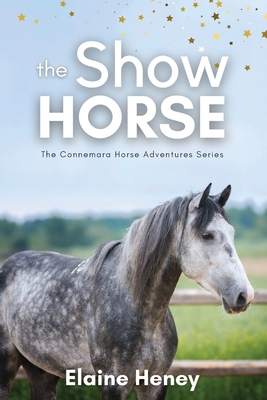 The Show Horse - Book 2 in the Connemara Horse Adventure Series for Kids Cover Image