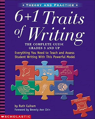 6 + 1 Traits of Writing: The Complete Guide: Grades 3 & Up: Everything You Need to Teach and Assess Student Writing With This Powerful Model Cover Image