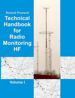 Technical Handbook for Radio Monitoring HF Volume I: Edition 2019 By Roland Proesch Cover Image