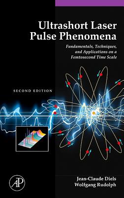 Ultrashort Laser Pulse Phenomena: Fundamentals, Techniques, and Applications on a Femtosecond Time Scale By Jean-Claude Diels, Wolfgang Rudolph, Paul Liao (Editor) Cover Image